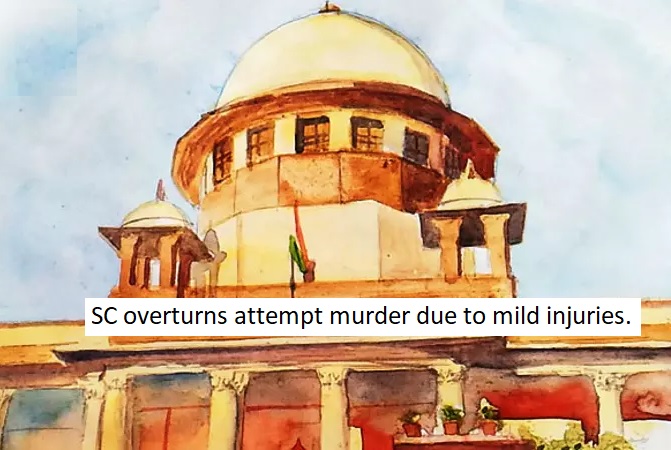  SC overturns attempt murder due to mild injuries.