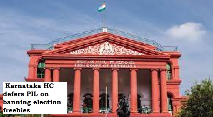  Karnataka HC defers PIL on banning election freebies, cites pending matter in Supreme Court.
