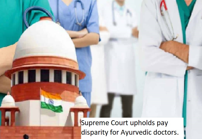 Supreme Court upholds pay disparity for Ayurvedic doctors.