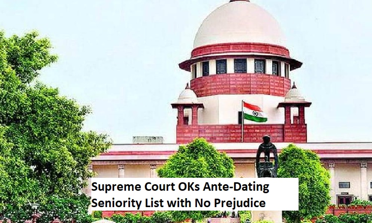 Supreme Court OKs Ante-Dating Seniority List with No Prejudice due to Separate Quotas for Degree & Diploma Holders.