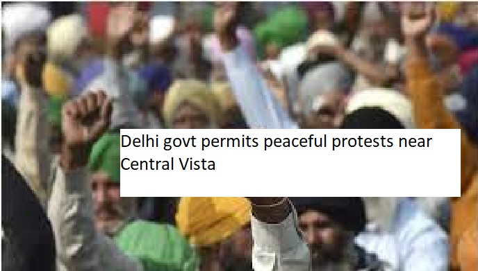 Delhi govt permits peaceful protests near Central Vista, Jantar Mantar, under specified guidelines.