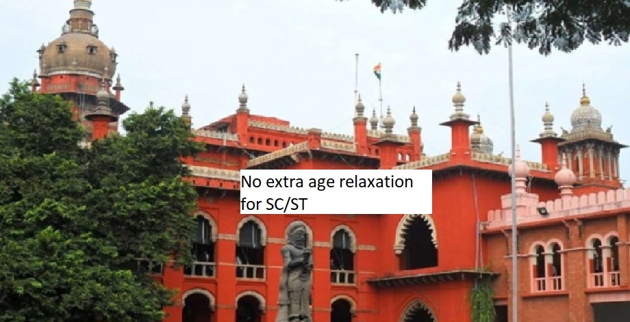  Madras HC: No extra age relaxation for SC/ST beyond special rules. Check recent updates for accuracy.