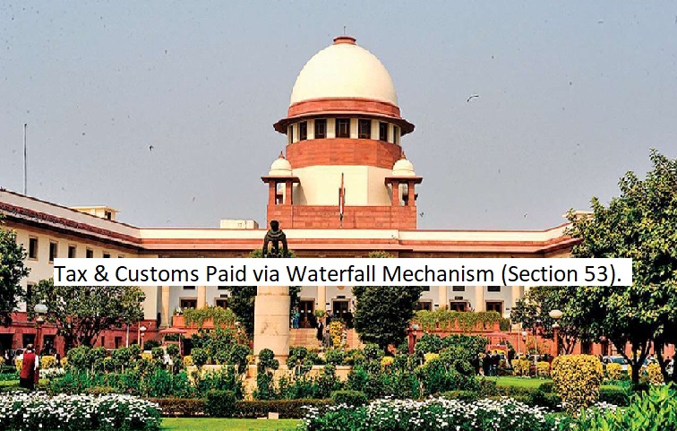Supreme Court: Tax & Customs Paid via Waterfall Mechanism (Section 53).