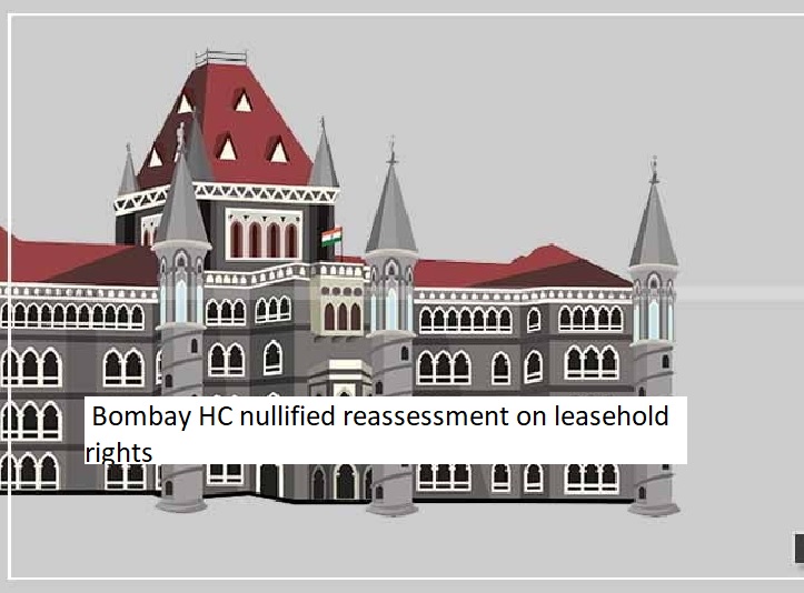 Bombay HC nullified reassessment on leasehold rights, alleging income escapement.