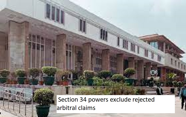 Delhi HC: Section 34 powers exclude rejected arbitral claims.