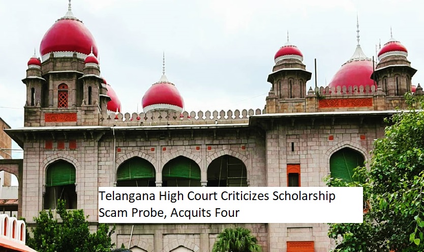 Telangana High Court Criticizes Scholarship Scam Probe, Acquits Four.