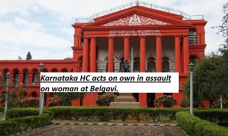  Karnataka HC acts on own in assault on woman at Belgavi.