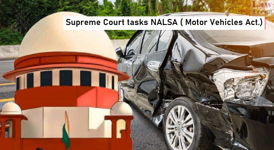 Supreme Court tasks NALSA with implementing amended Motor Vehicles Act.