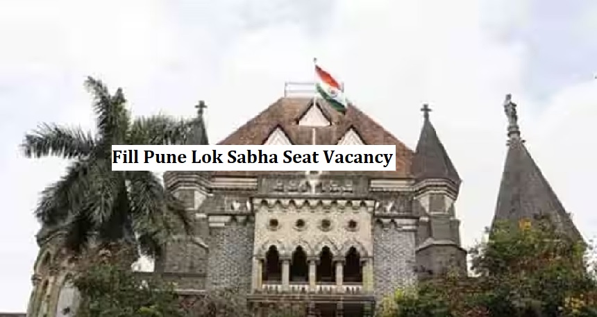  Mumbai High Court Orders Election Commission: Fill Pune Lok Sabha Seat Vacancy.