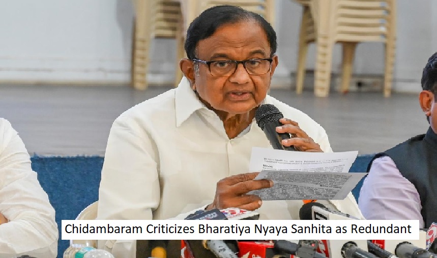  Chidambaram Criticizes Bharatiya Nyaya Sanhita as Redundant.