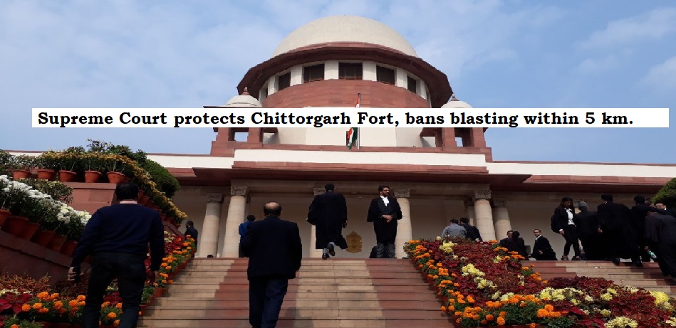  Supreme Court protects Chittorgarh Fort, bans blasting within 5 km.
