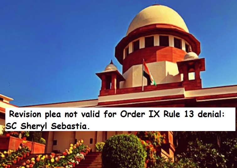  Revision plea not valid for Order IX Rule 13 denial: SC Sheryl Sebastia.