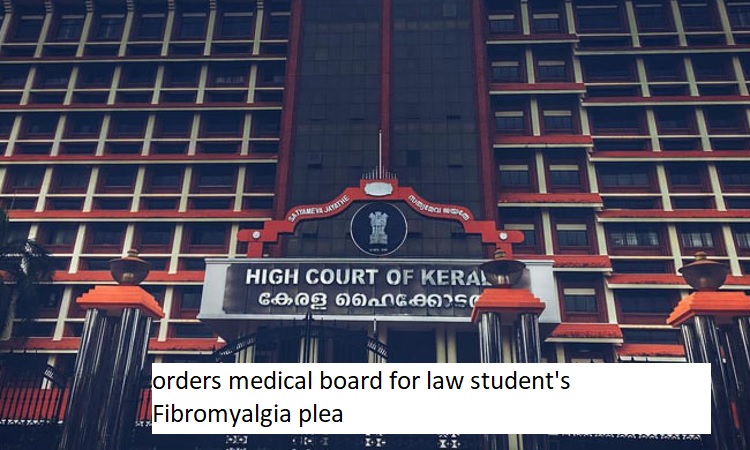 Kerala HC orders medical board for law student's Fibromyalgia plea.