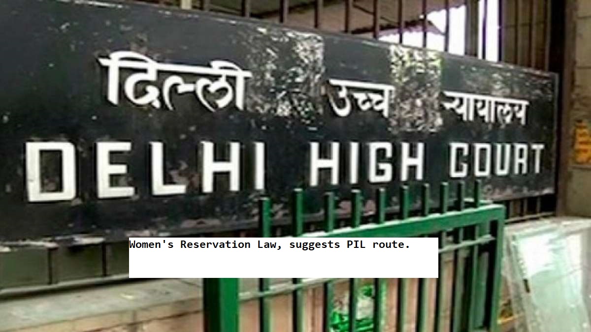  Delhi HC denies urgent hearing on Women's Reservation Law, suggests PIL route.