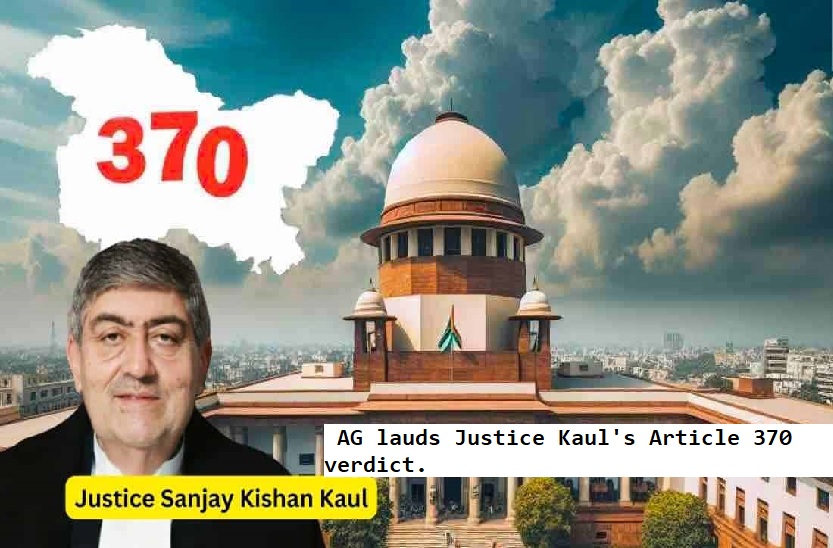  AG lauds Justice Kaul's Article 370 verdict.