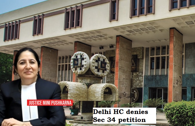 Delhi HC denies Sec 34 petition, citing non-prosecution; rejects Sec 14 benefit due to lack of diligence