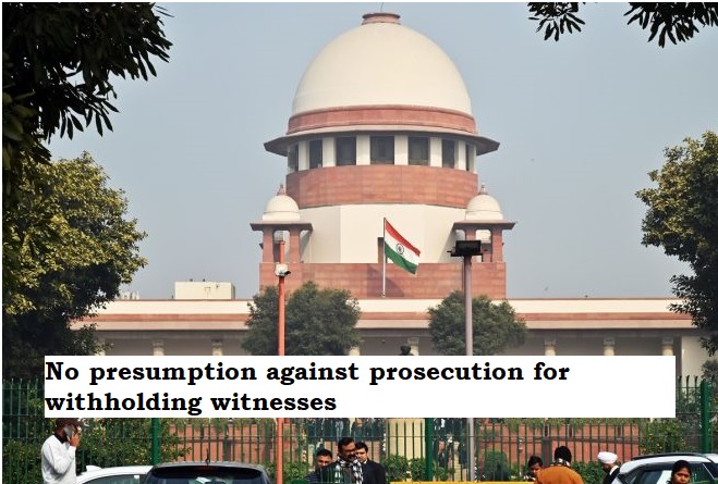 No presumption against prosecution for withholding witnesses: Supreme Court.