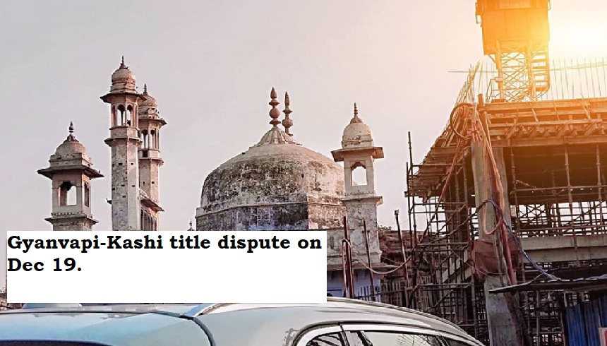  Allahabad HC to decide on Gyanvapi-Kashi title dispute on Dec 19.