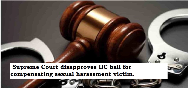  Supreme Court disapproves HC bail for compensating sexual harassment victim.