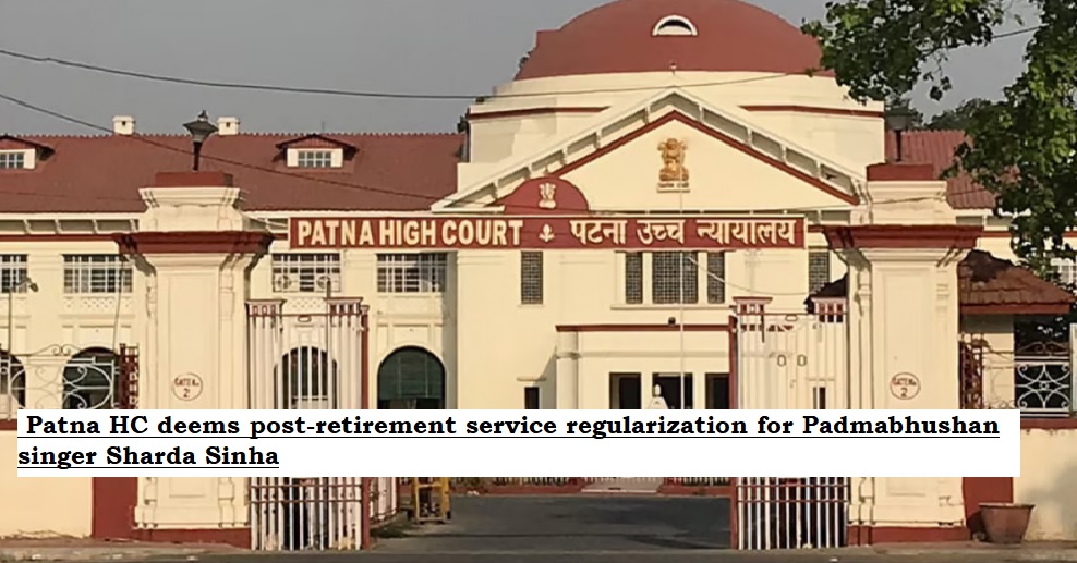  Patna HC deems post-retirement service regularization for Padmabhushan singer Sharda Sinha after 5 years as unjustified