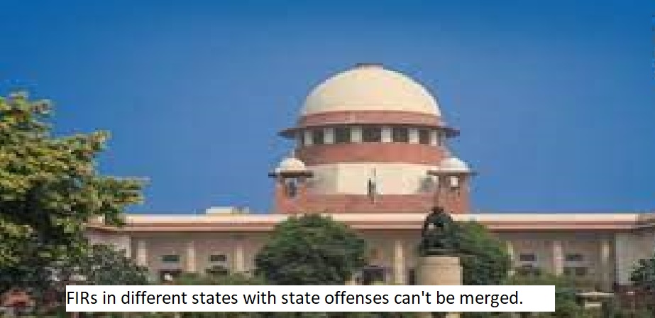  Supreme Court: FIRs in different states with state offenses can't be merged.