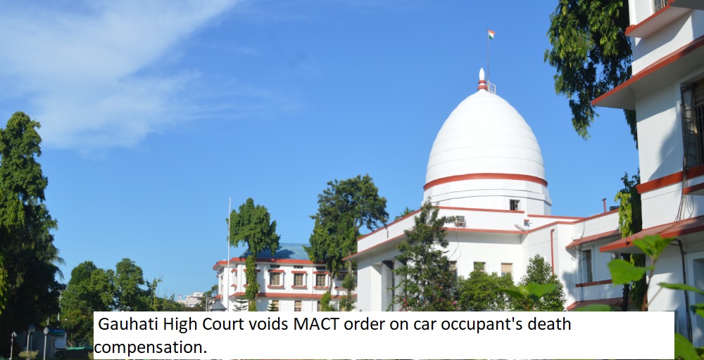  Gauhati High Court voids MACT order on car occupant's death compensation.