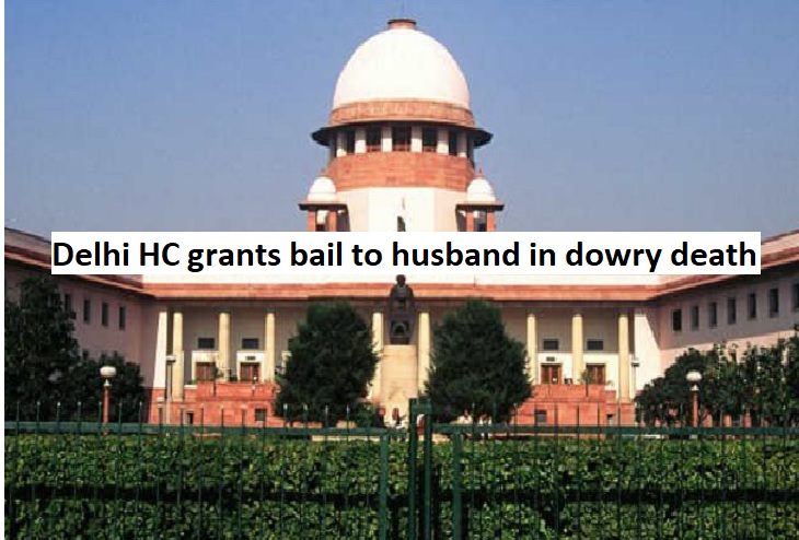 Delhi HC grants bail to husband in dowry death case citing post-mortem report, attributing death to chronic disease.