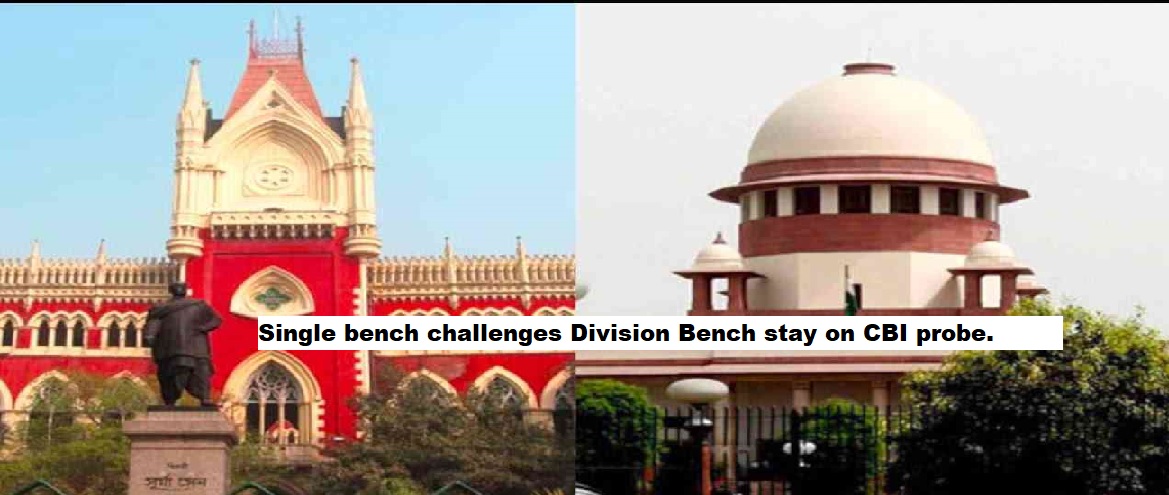  Supreme Court halts Calcutta HC proceedings; Single bench challenges Division Bench stay on CBI probe.