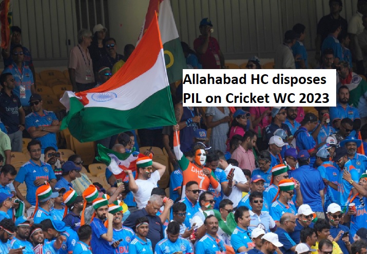 Allahabad HC disposes PIL on Cricket WC 2023 ticket price disparities in Lucknow.