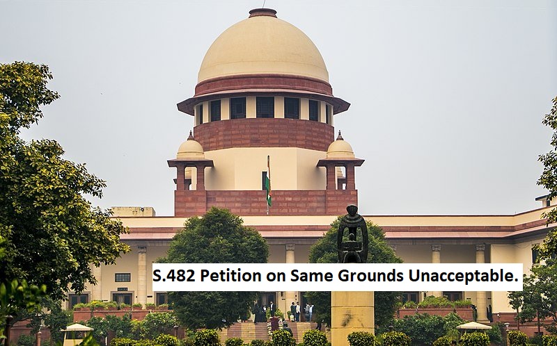 Supreme Court: Second S.482 Petition on Same Grounds Unacceptable.